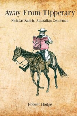 Away from Tipperary, Nicholas Sadleir, Australian Gentleman by Hodge, Robert