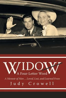 Widow: A Four-Letter Word: A Memoir of Men ... Loved, Lost, and Learned From by Crowell, Judy