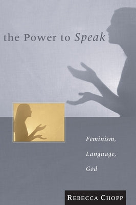The Power to Speak by Chopp, Rebecca S.