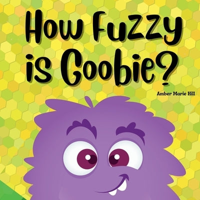 How Fuzzy Is Goobie? by Hill, Amber M.