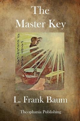 The Master Key: An Electrical Fairy Tale by Baum, L. Frank