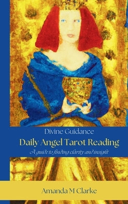 Daily Angel Tarot Reading by Clarke, Amanda M.
