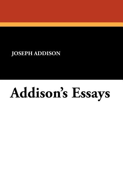 Addison's Essays by Addison, Joseph