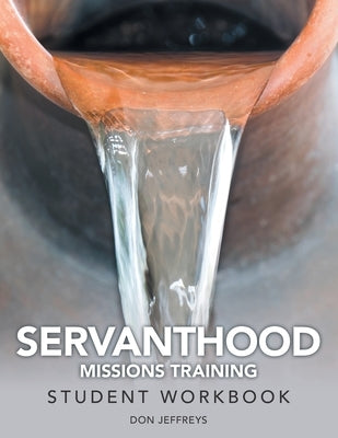 Servanthood Missions Training: Student Workbook by Jeffreys, Don