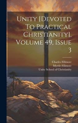 Unity [devoted To Practical Christianity], Volume 49, Issue 3 by Fillmore, Charles