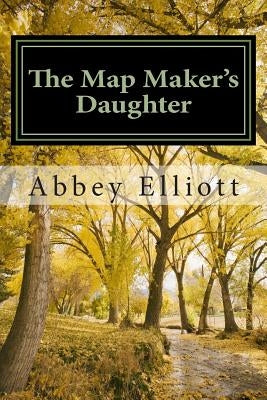 The Map Maker's Daughter by Elliott, Abbey