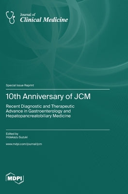 10th Anniversary of JCM: Recent Diagnostic and Therapeutic Advance in Gastroenterology and Hepatopancreatobiliary Medicine by Suzuki, Hidekazu