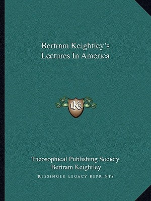 Bertram Keightley's Lectures in America by Theosophical Publishing Society