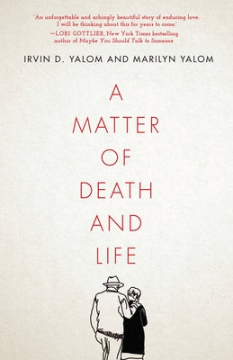 A Matter of Death and Life by Yalom, Irvin D.