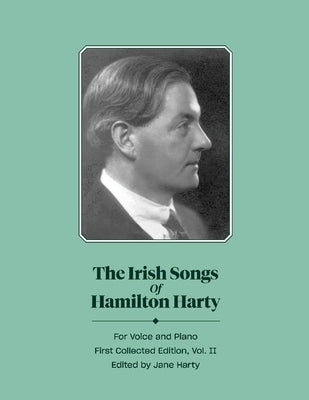 The Irish Songs of Hamilton Harty, Vol.II: Volume 2 by Harty, Jane