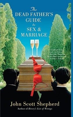 The Dead Father's Guide to Sex & Marriage by Shepherd, John Scott
