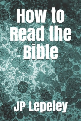 How to Read the Bible by Lepeley, Jp