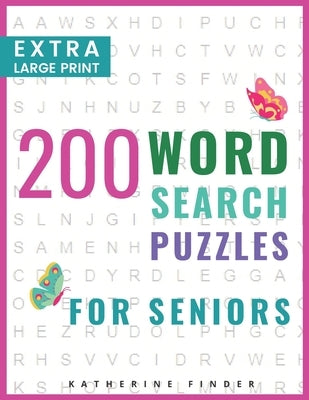 Extra Large Print Word Search Books For Seniors: 200 Word Search Games With Answers For You To Relieve Stress And Boredom - Perfect For Readers That D by Finder, Katherine