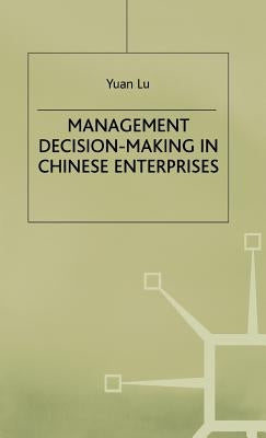 Management Decision-Making in Chinese Enterprises by Lu, Yuan