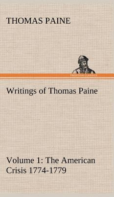 Writings of Thomas Paine - Volume 1 (1774-1779): the American Crisis by Paine, Thomas