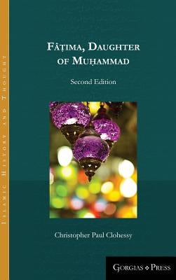 Fâṭima, Daughter of Muhammad (second edition) by Clohessy, Christopher Paul