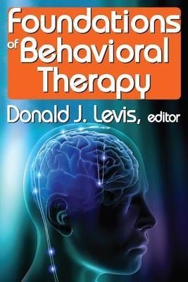 Foundations of Behavioral Therapy by Levis, Donald
