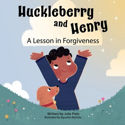 Huckleberry and Henry: A Lesson in Forgiveness by Preis, Julie