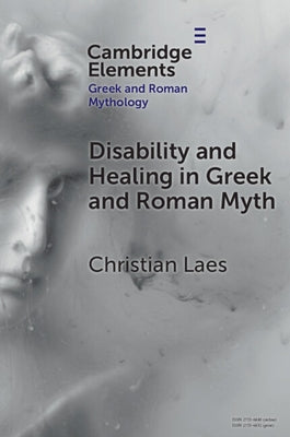 Disability and Healing in Greek and Roman Myth by Laes, Christian