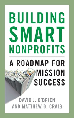 Building Smart Nonprofits: A Roadmap for Mission Success by O'Brien, David J.