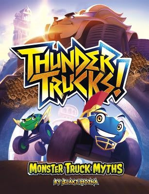 Thundertrucks!: Monster Truck Myths by Hoena, Blake