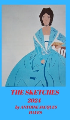 The Sketches 2024 by Antoine Jacques Hayes by Hayes, Antoine Jacques