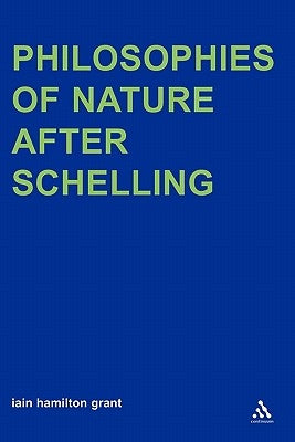 Philosophies of Nature After Schelling by Grant, Iain Hamilton