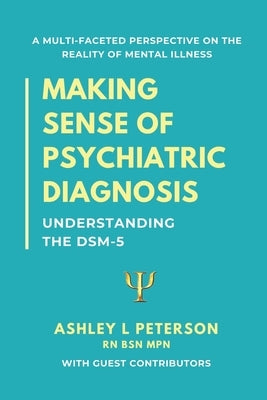 Making Sense of Psychiatric Diagnosis: Understanding the DSM-5 by Peterson, Ashley L.