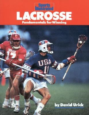 Lacrosse: Fundamentals for Winning by Urick, David