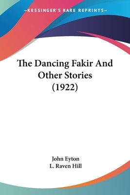 The Dancing Fakir And Other Stories (1922) by Eyton, John
