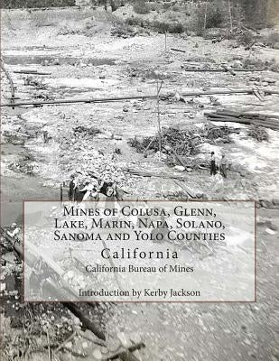 Mines of Colusa, Glenn, Lake, Marin, Napa, Solano, Sanoma and Yolo Counties: California by Jackson, Kerby