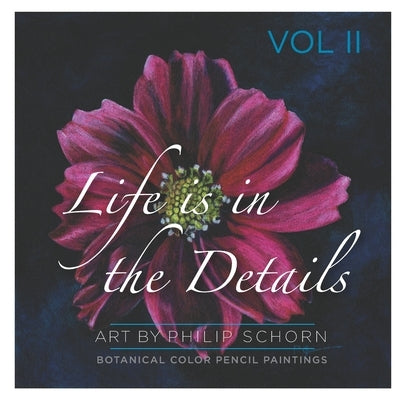 Life is in the Details Vol II by Schorn, Philip