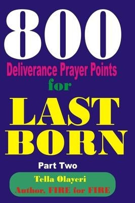 800 Deliverance Prayer Points for Last Born by Olayeri, Tella
