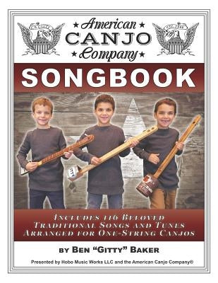 The American Canjo Company Songbook: A Collection of 117 Beloved Traditional Songs Arranged for One-String Canjos by Baker, Ben Gitty