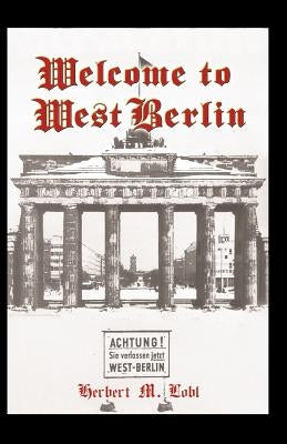 Welcome to West Berlin by Lobl, Herbert M.