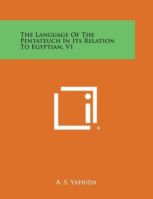 The Language of the Pentateuch in Its Relation to Egyptian, V1 by Yahuda, A. S.