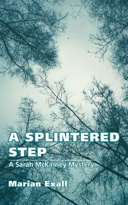 A Splintered Step: A Sarah McKinney Mystery by Exall, Marian