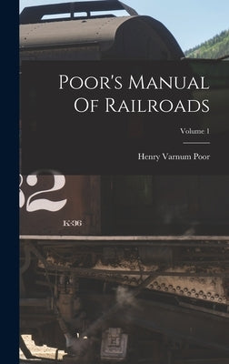 Poor's Manual Of Railroads; Volume 1 by Poor, Henry Varnum