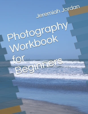Photography Workbook for Beginners by Shadows, Kaylee