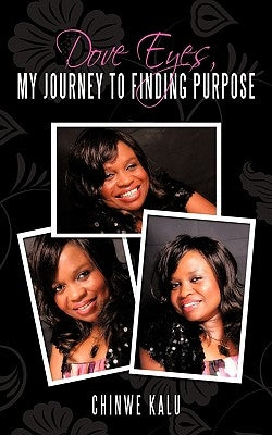 Dove Eyes, My Journey to Finding Purpose by Kalu, Chinwe