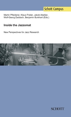 Inside the Jazzomat: New Perspectives for Jazz Research by Pfleiderer, Martin