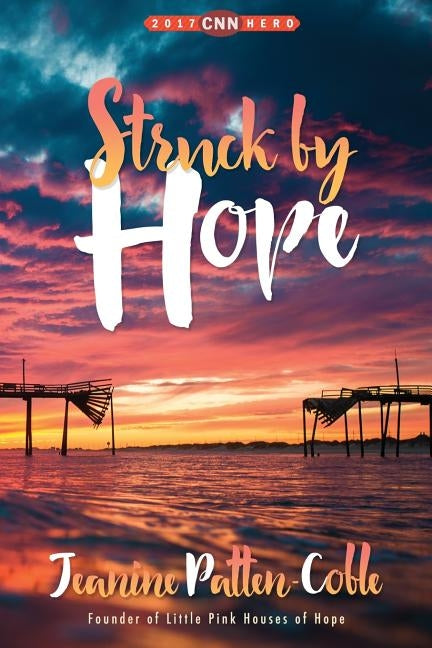 Struck by Hope: The True Story of Answering God's Call and the Creation of Little Pink Houses of Hope by Patten-Coble, Jeanine