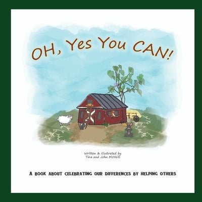 OH, Yes You CAN!: A Book About Celebrating Our Differences By Helping Others by McNeill, John