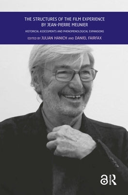 The Structures of the Film Experience by Jean-Pierre Meunier: Historical Assessments and Phenomenological Expansions by Hanich, Julian