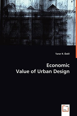Economic Value of Urban Design by Oezdil, Taner R.
