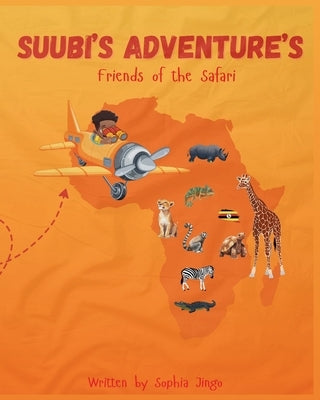 Suubi's Adventures. Friends of the Safari by Jingo, Sophia