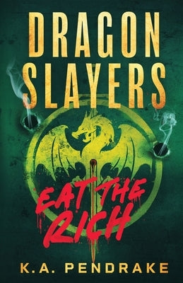 Dragon Slayers: Eat The Rich by Pendrake, K. a.