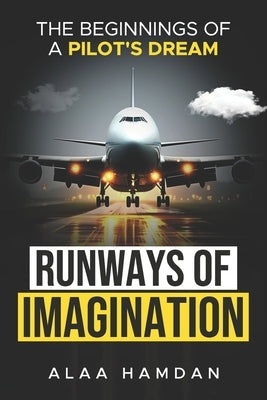 Runways of Imagination: The Beginnings of a Pilot's Dream by Hamdan, Alaa
