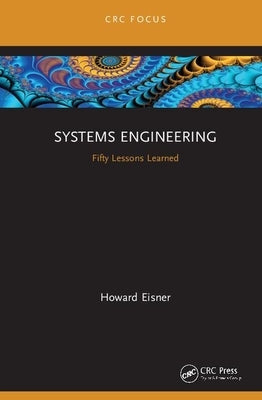Systems Engineering: Fifty Lessons Learned by Eisner, Howard