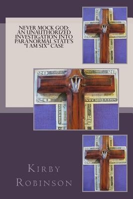 Never Mock God: An Unauthorized Investigation into Paranormal State's "I Am Six" case by Maliga, Lisa